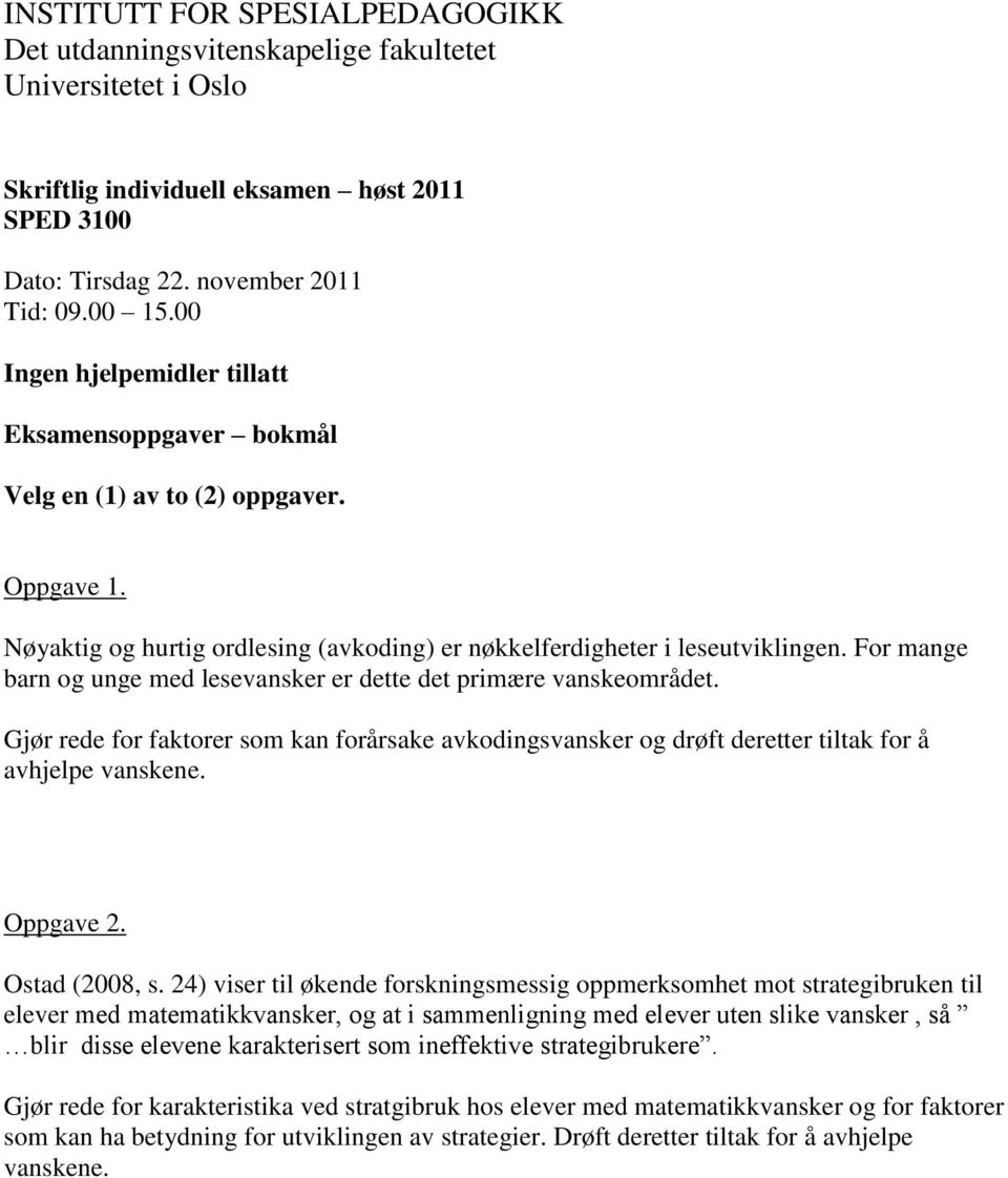 Gjør rede for faktorer som kan forårsake avkodingsvansker og drøft deretter tiltak for å avhjelpe vanskene. Oppgave 2. Ostad (2008, s.