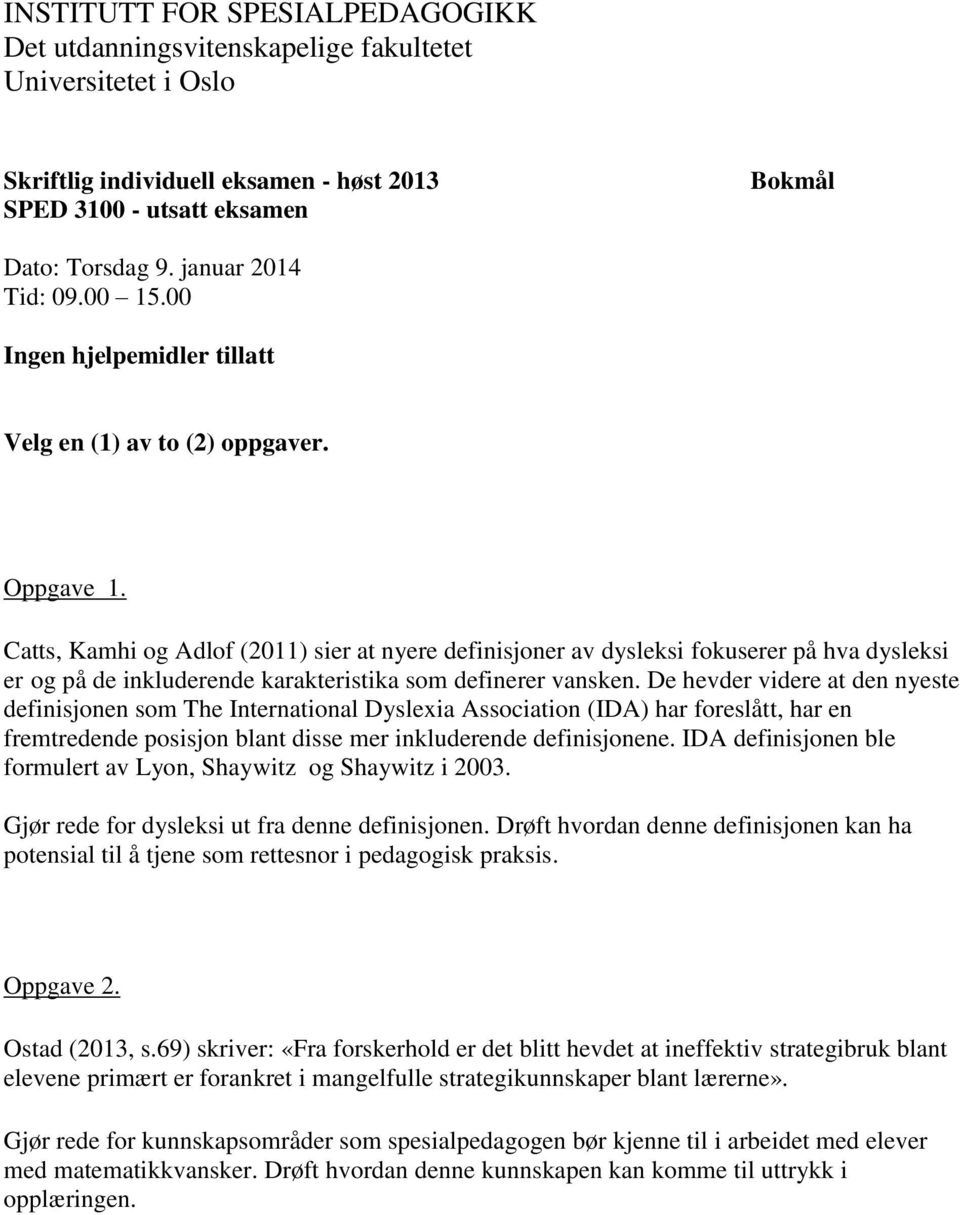 De hevder videre at den nyeste definisjonen som The International Dyslexia Association (IDA) har foreslått, har en fremtredende posisjon blant disse mer inkluderende definisjonene.