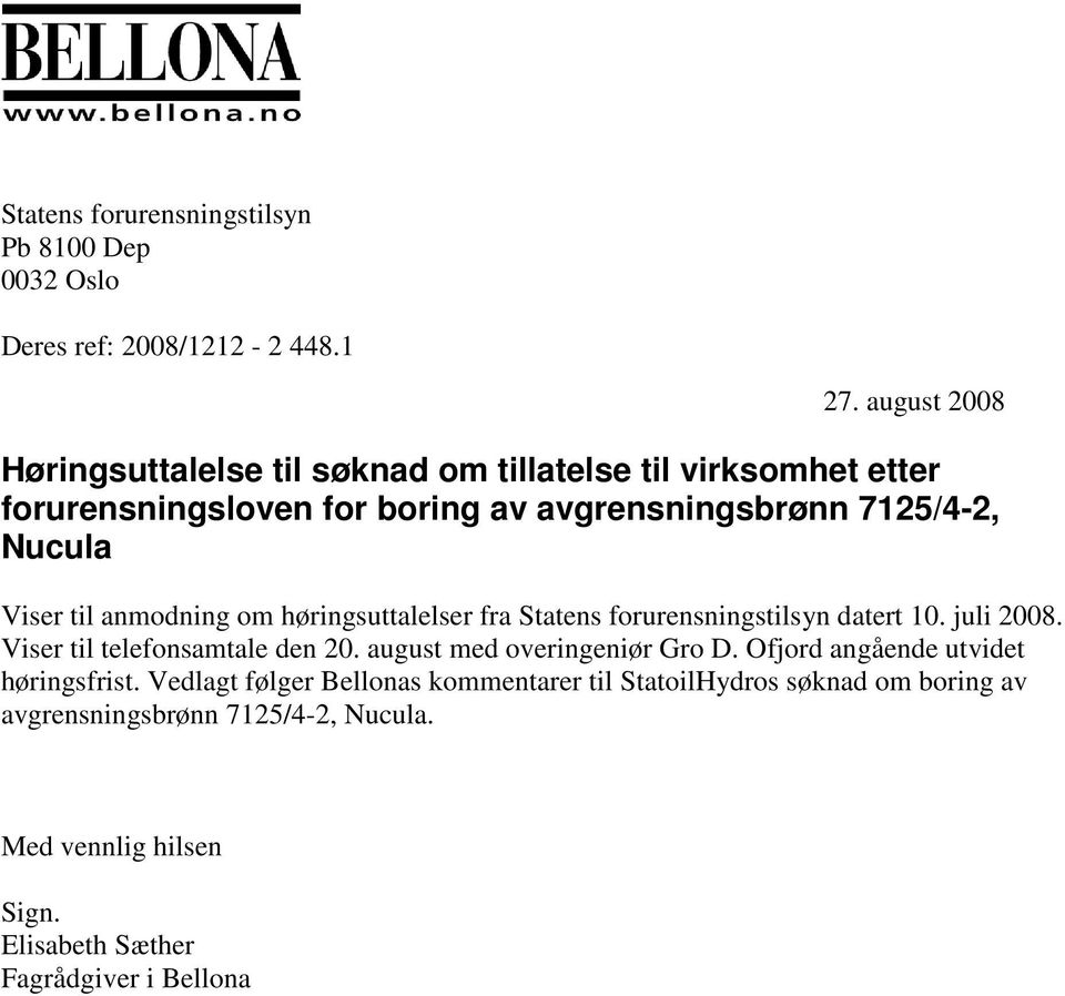 til anmodning om høringsuttalelser fra Statens forurensningstilsyn datert 10. juli 2008. Viser til telefonsamtale den 20.