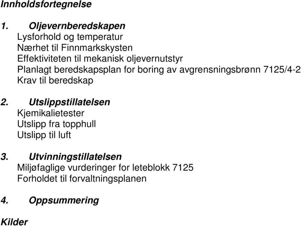 oljevernutstyr Planlagt beredskapsplan for boring av avgrensningsbrønn 7125/4-2 Krav til beredskap 2.