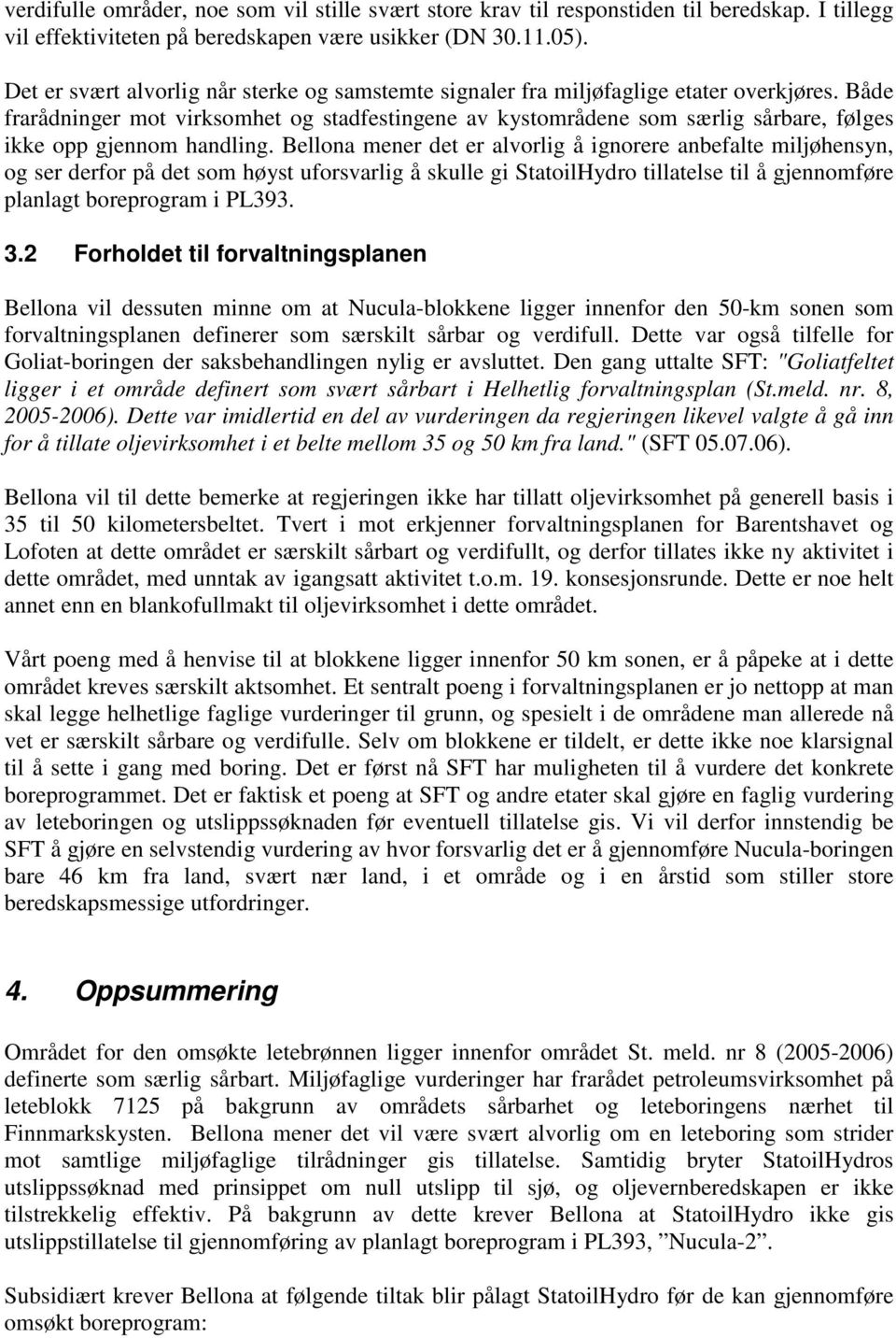 Både frarådninger mot virksomhet og stadfestingene av kystområdene som særlig sårbare, følges ikke opp gjennom handling.