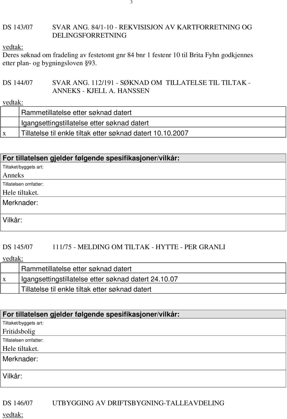 DS 144/07 SVAR ANG. 112/191 - SØKNAD OM TILLATELSE TIL TILTAK - ANNEKS - KJELL A.