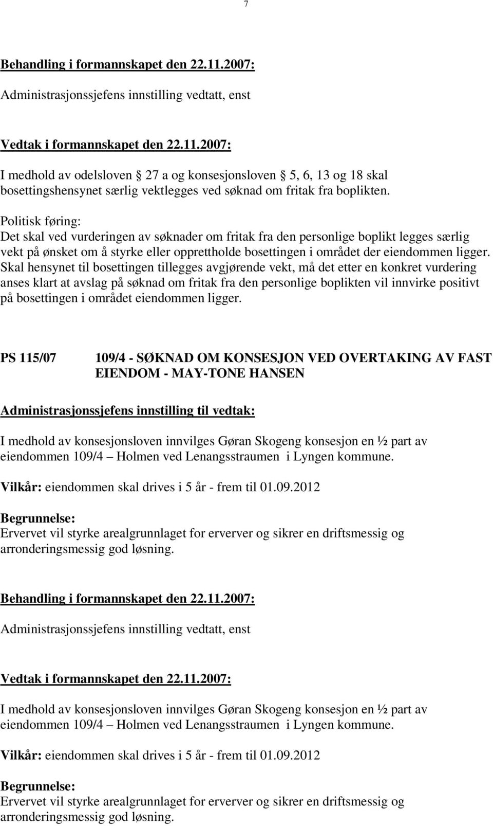 Skal hensynet til bosettingen tillegges avgjørende vekt, må det etter en konkret vurdering anses klart at avslag på søknad om fritak fra den personlige boplikten vil innvirke positivt på bosettingen