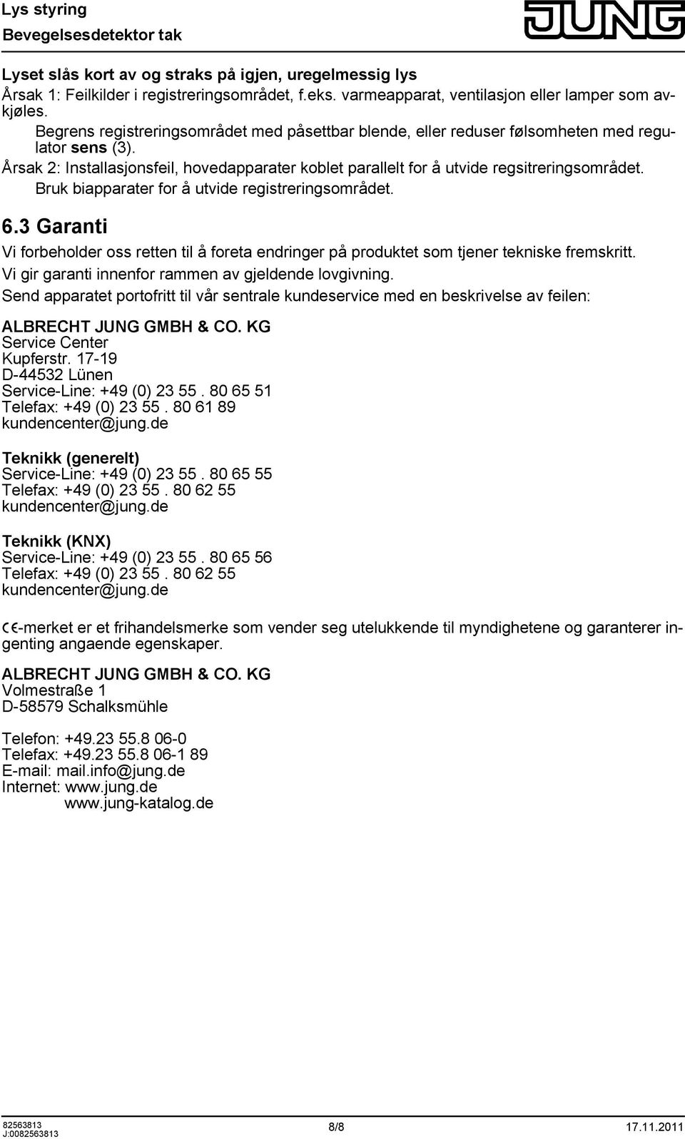 Bruk biapparater for å utvide registreringsområdet. 6.3 Garanti Vi forbeholder oss retten til å foreta endringer på produktet som tjener tekniske fremskritt.