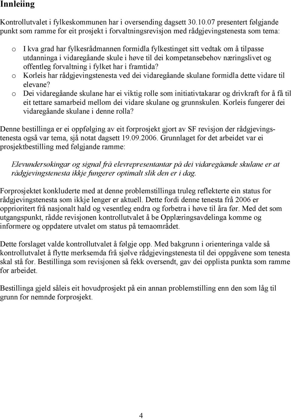 vidaregåande skule i høve til dei kmpetansebehv næringslivet g ffentleg frvaltning i fylket har i framtida? Krleis har rådgjevingstenesta ved dei vidaregåande skulane frmidla dette vidare til elevane?