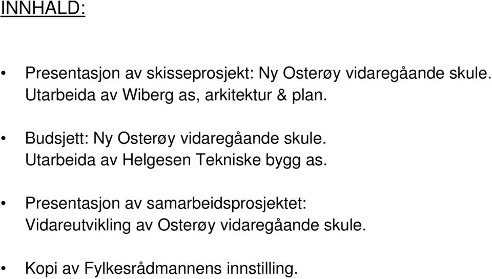 Budsjett: Ny Osterøy vidaregåande skule. Utarbeida av Helgesen Tekniske bygg as.