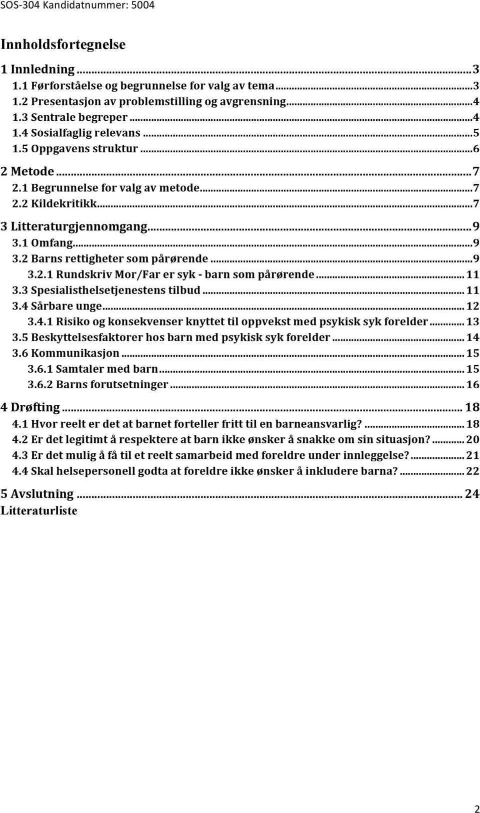 .. 11 3.3 Spesialisthelsetjenestens tilbud... 11 3.4 Sårbare unge... 12 3.4.1 Risiko og konsekvenser knyttet til oppvekst med psykisk syk forelder... 13 3.