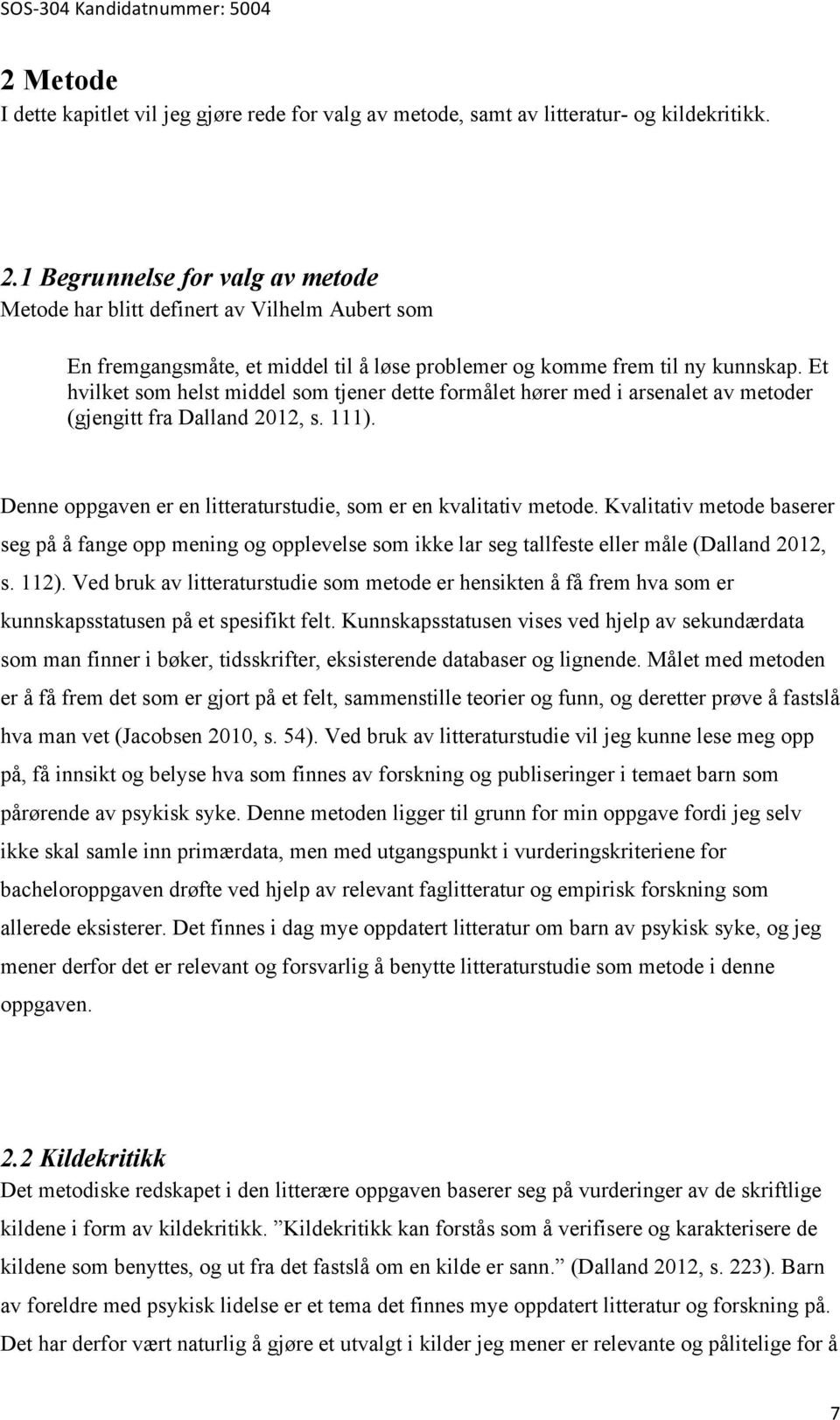 Et hvilket som helst middel som tjener dette formålet hører med i arsenalet av metoder (gjengitt fra Dalland 2012, s. 111). Denne oppgaven er en litteraturstudie, som er en kvalitativ metode.