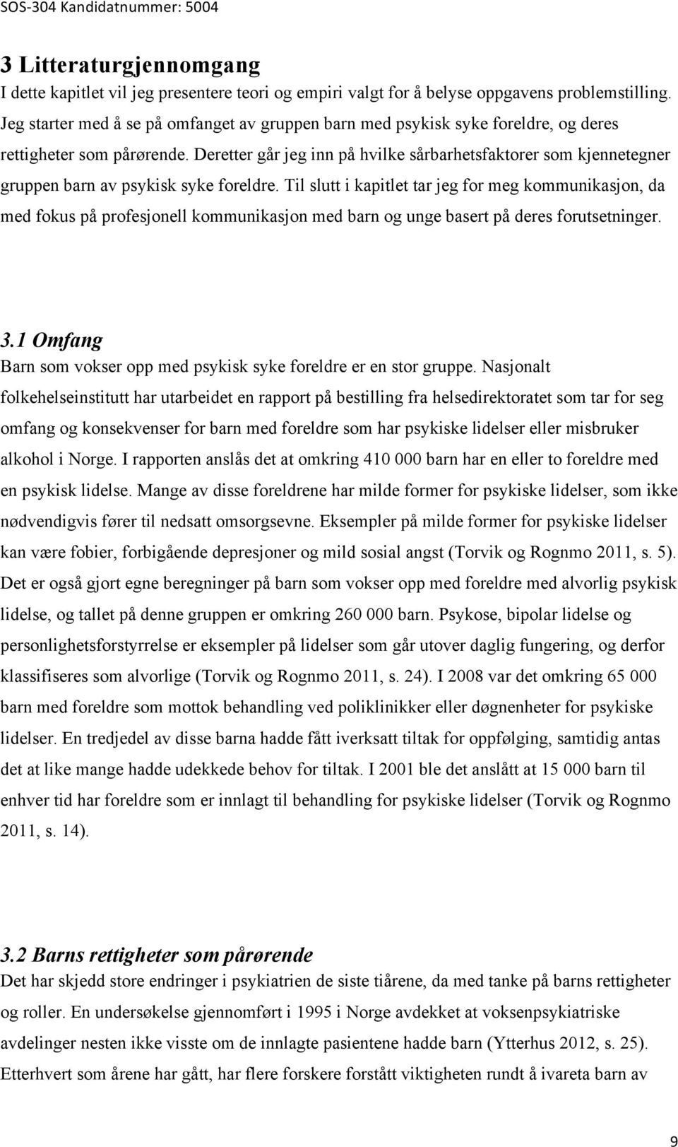 Deretter går jeg inn på hvilke sårbarhetsfaktorer som kjennetegner gruppen barn av psykisk syke foreldre.