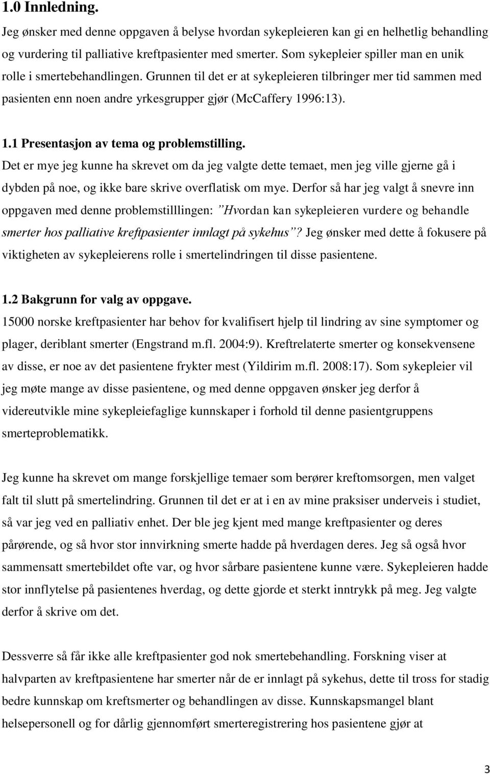 96:13). 1.1 Presentasjon av tema og problemstilling. Det er mye jeg kunne ha skrevet om da jeg valgte dette temaet, men jeg ville gjerne gå i dybden på noe, og ikke bare skrive overflatisk om mye.