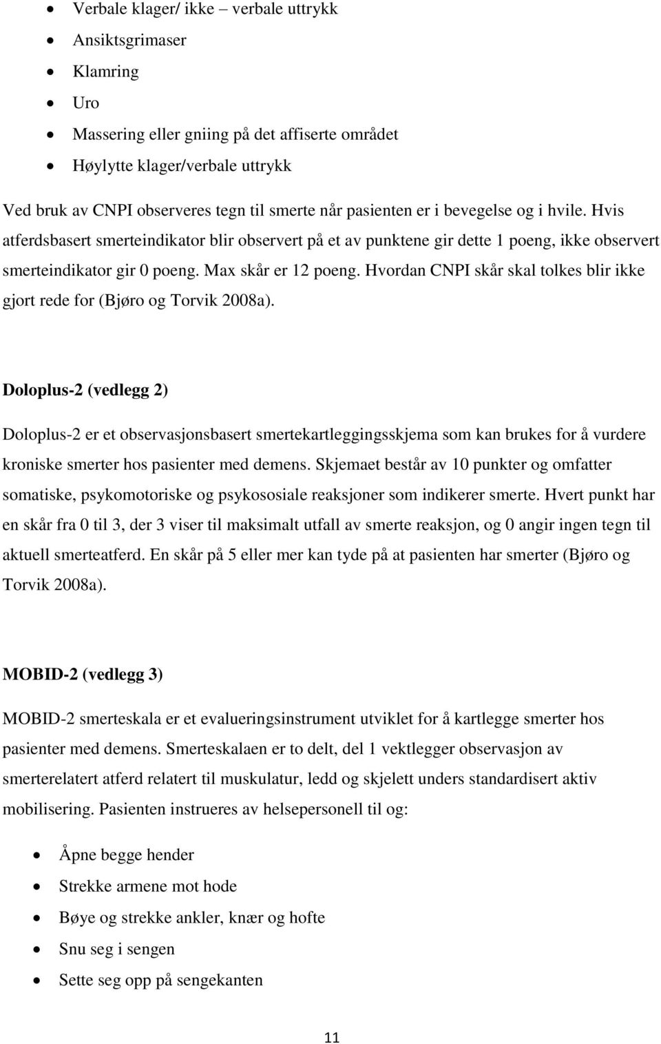 Hvordan CNPI skår skal tolkes blir ikke gjort rede for (Bjøro og Torvik 2008a).