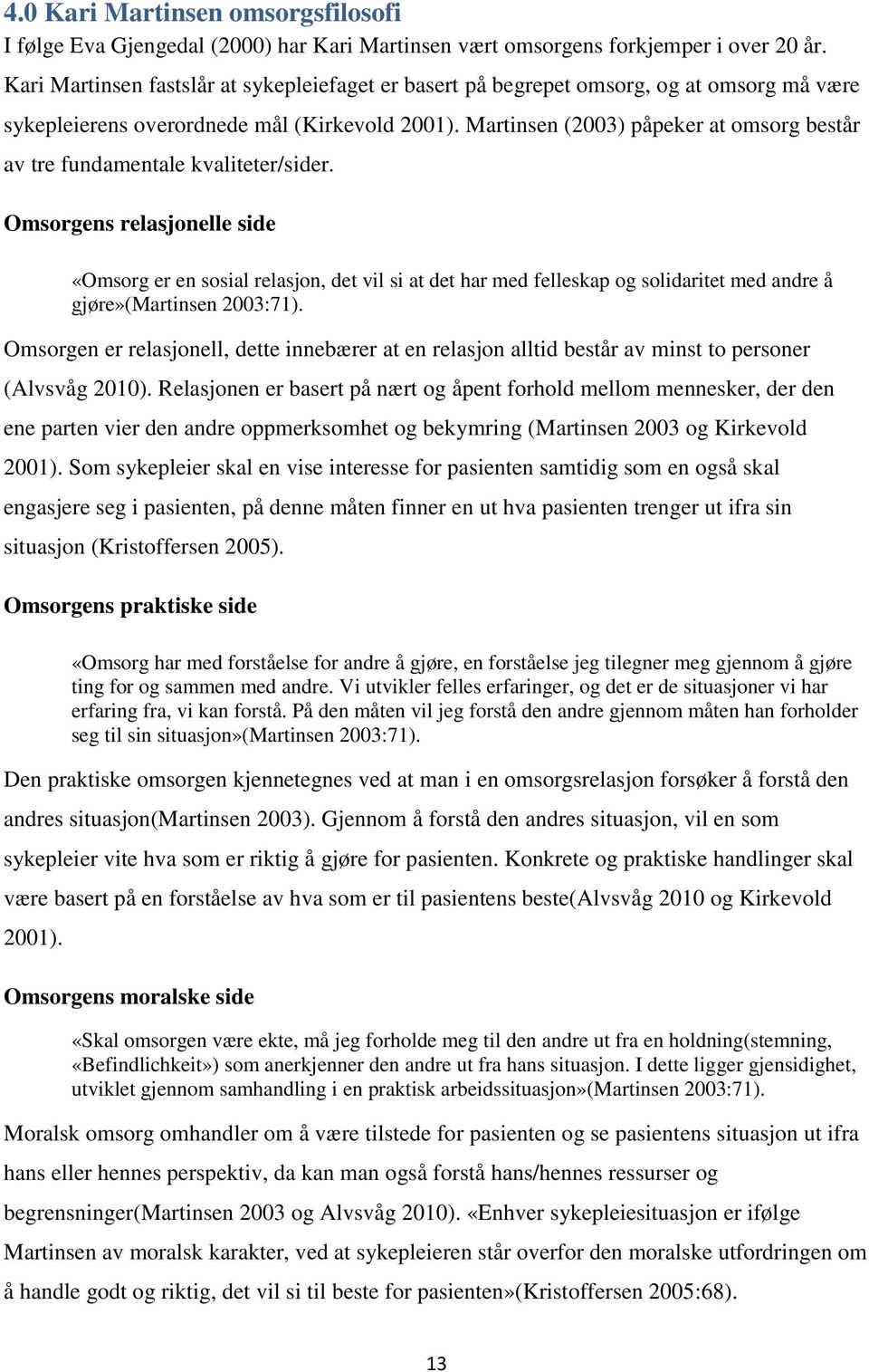 Martinsen (2003) påpeker at omsorg består av tre fundamentale kvaliteter/sider.