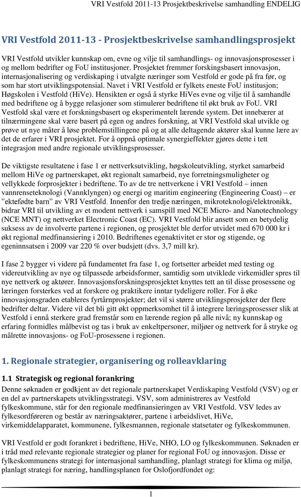 Navet i VRI Vestfold er fylkets eneste FoU institusjon; Høgskolen i Vestfold (HiVe).