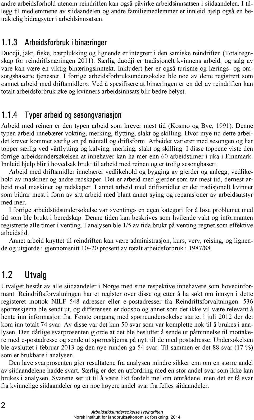 1.3 Arbeidsforbruk i binæringer Duodji, jakt, fiske, bærplukking og lignende er integrert i den samiske reindriften (Totalregnskap for reindriftsnæringen 2011).