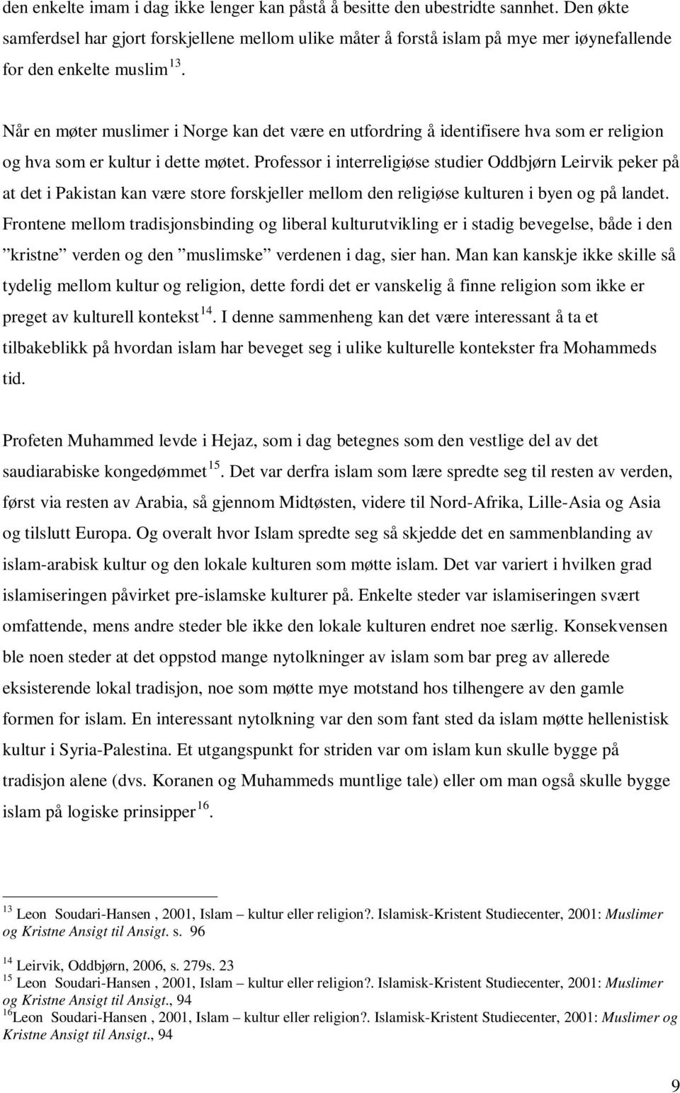 Når en møter muslimer i Norge kan det være en utfordring å identifisere hva som er religion og hva som er kultur i dette møtet.