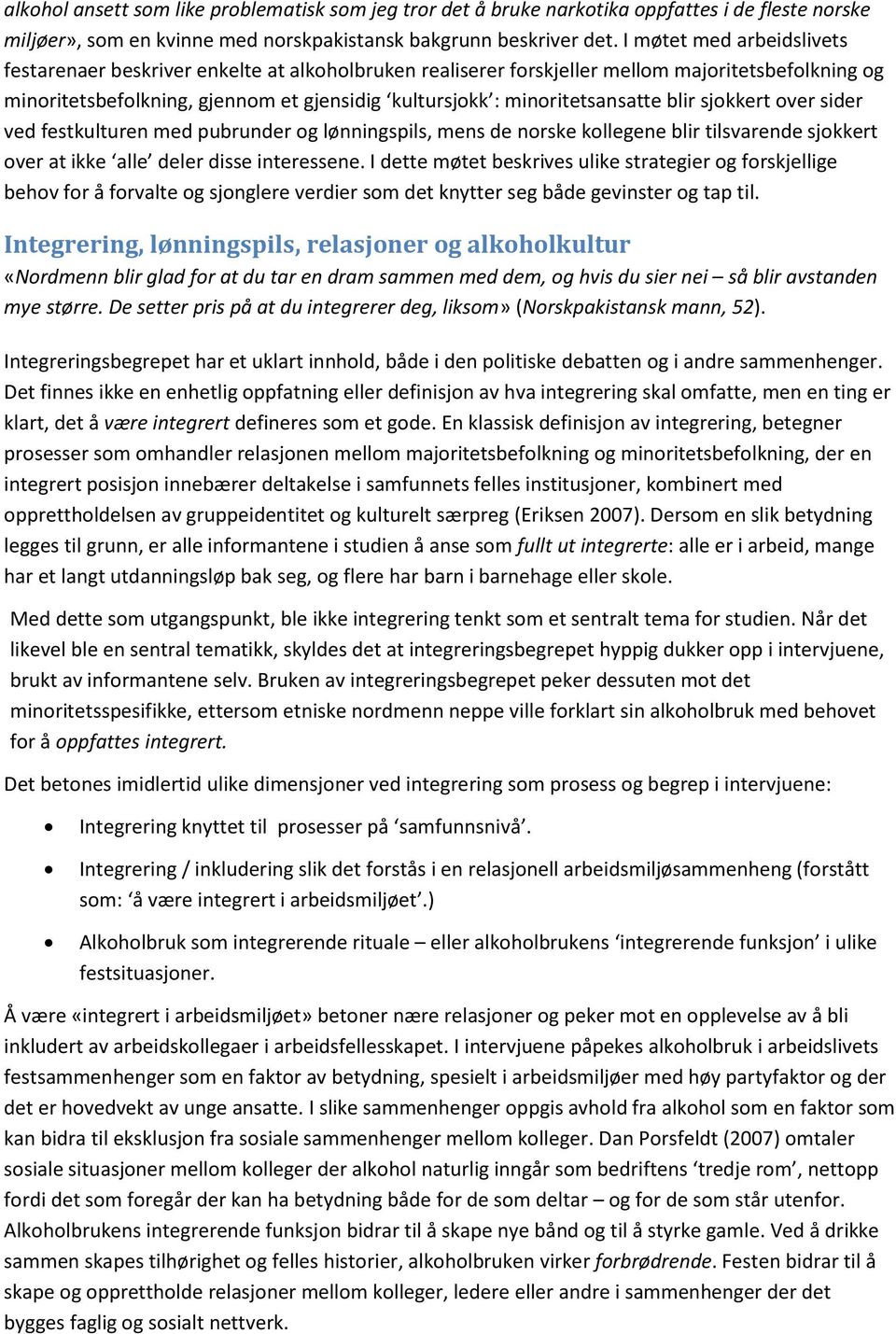 minoritetsansatte blir sjokkert over sider ved festkulturen med pubrunder og lønningspils, mens de norske kollegene blir tilsvarende sjokkert over at ikke alle deler disse interessene.