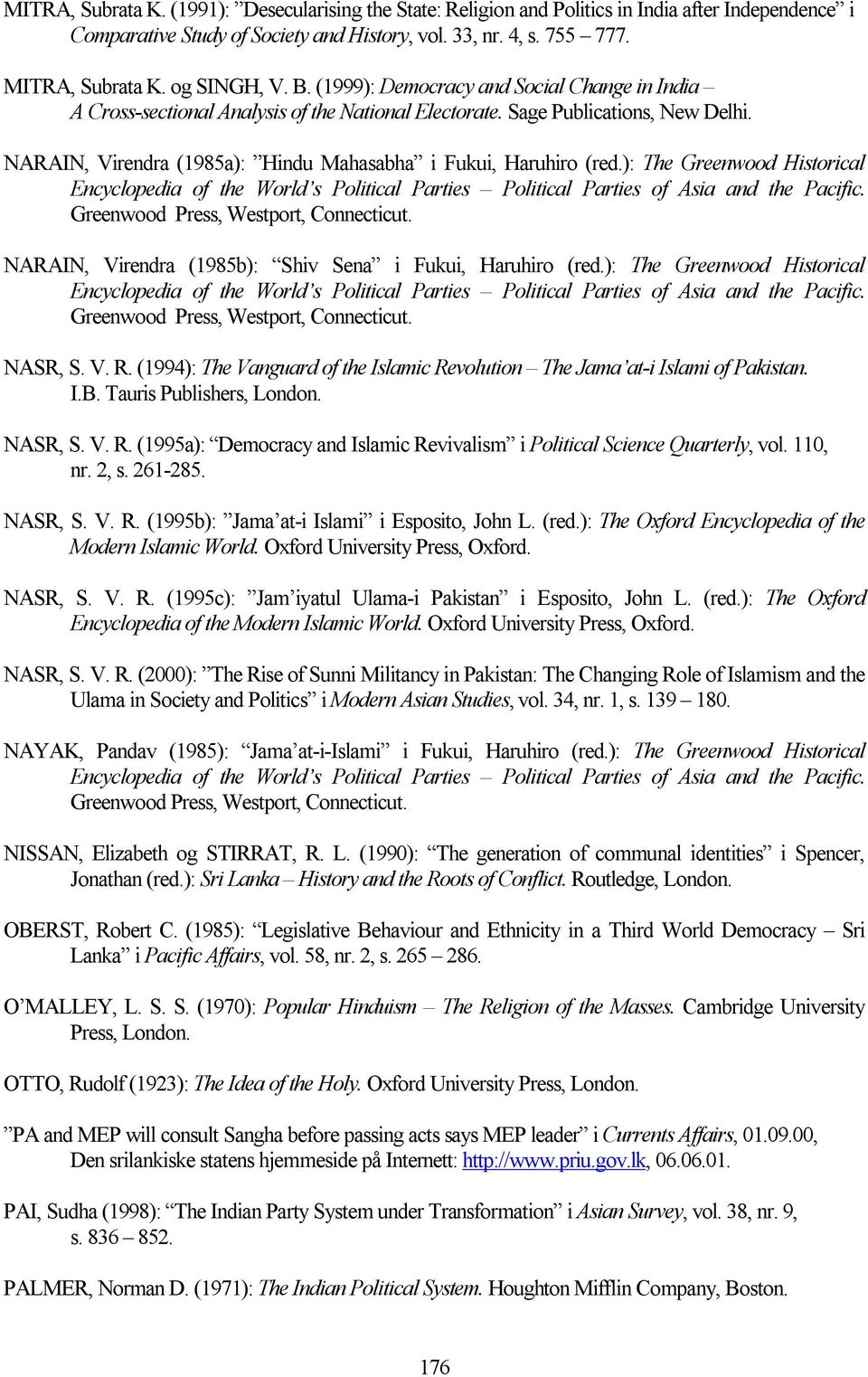 NARAIN, Virendra (1985a): Hindu Mahasabha i Fukui, Haruhiro (red.): The Greenwood Historical Encyclopedia of the World s Political Parties Political Parties of Asia and the Pacific.