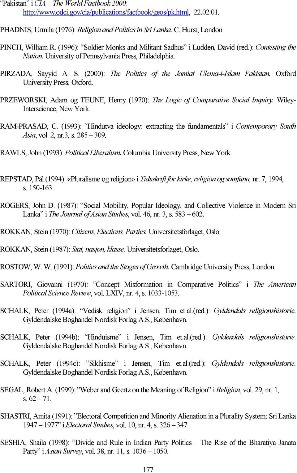 Oxford University Press, Oxford. PRZEWORSKI, Adam og TEUNE, Henry (1970): The Logic of Comparative Social Inquiry. Wiley- Interscience, New York. RAM-PRASAD, C.