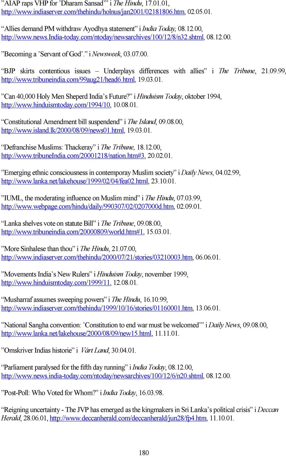 09.99, http://www.tribuneindia.com/99aug21/head6.html, 19.03.01. Can 40,000 Holy Men Sheperd India s Future? i Hinduism Today, oktober 1994, http://www.hinduismtoday.com/1994/10, 10.08.01. Constitutional Amendment bill suspendend i The Island, 09.