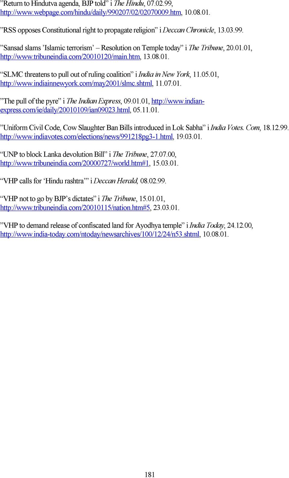 com/20010120/main.htm, 13.08.01. SLMC threatens to pull out of ruling coalition i India in New York, 11.05.01, http://www.indiainnewyork.com/may2001/slmc.shtml, 11.07.01. The pull of the pyre i The Indian Express, 09.