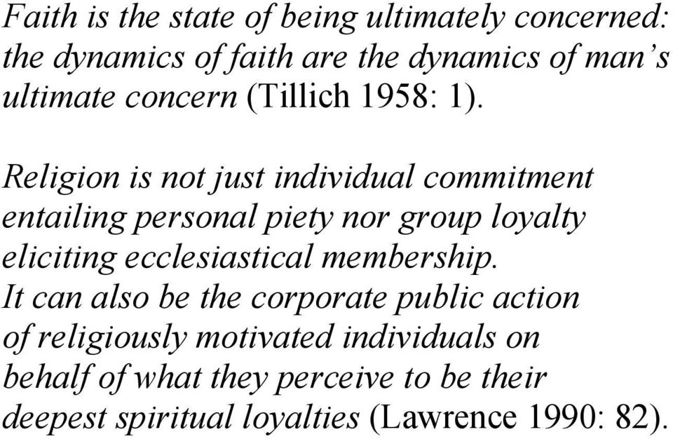 Religion is not just individual commitment entailing personal piety nor group loyalty eliciting