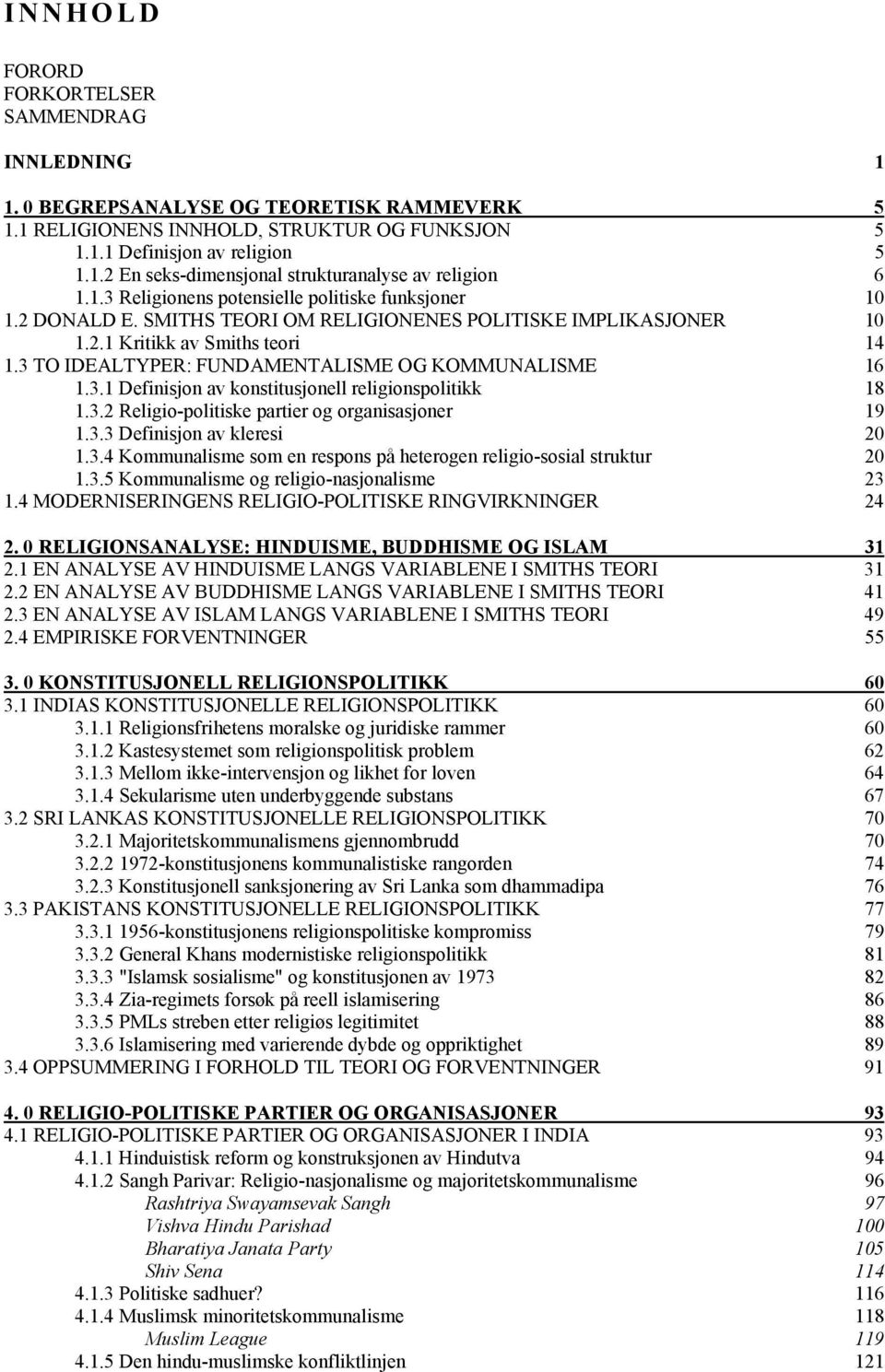 3 TO IDEALTYPER: FUNDAMENTALISME OG KOMMUNALISME 16 1.3.1 Definisjon av konstitusjonell religionspolitikk 18 1.3.2 Religio-politiske partier og organisasjoner 19 1.3.3 Definisjon av kleresi 20 1.3.4 Kommunalisme som en respons på heterogen religio-sosial struktur 20 1.