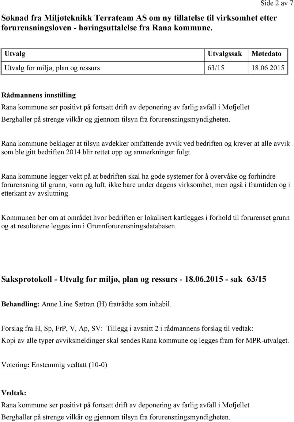 2015 Rådmannens innstilling Rana kommune ser positivt på fortsatt drift av deponering av farlig avfall i Mofjellet Berghaller på strenge vilkår og gjennom tilsyn fra forurensningsmyndigheten.