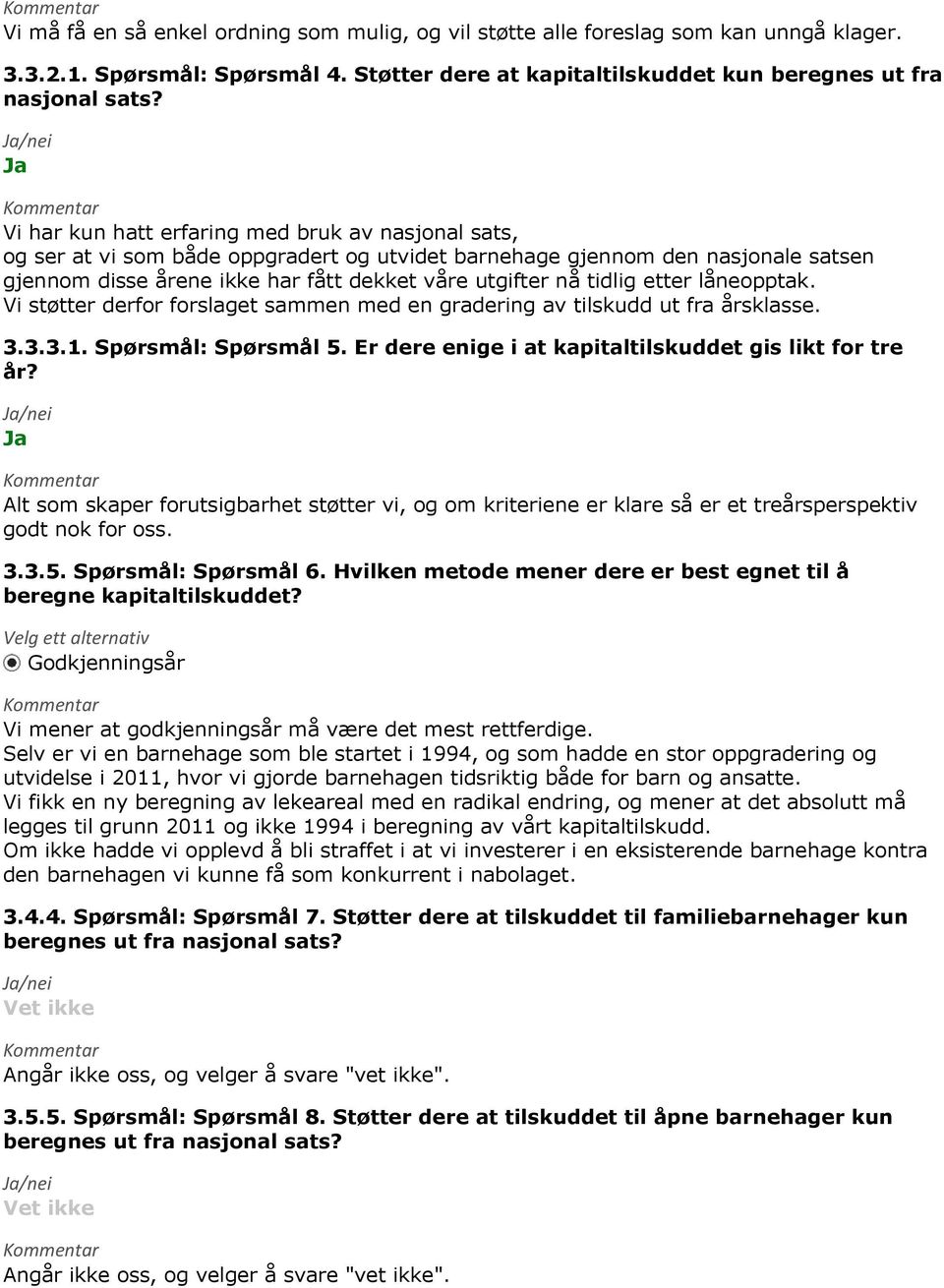 etter låneopptak. Vi støtter derfor forslaget sammen med en gradering av tilskudd ut fra årsklasse. 3.3.3.1. Spørsmål: Spørsmål 5. Er dere enige i at kapitaltilskuddet gis likt for tre år?