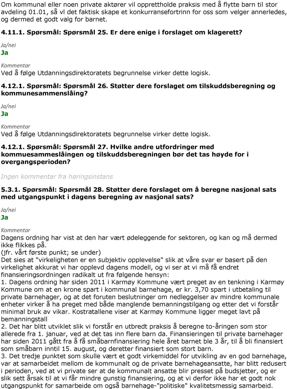 Støtter dere forslaget om tilskuddsberegning og kommunesammenslåing? 4.12.1. Spørsmål: Spørsmål 27.