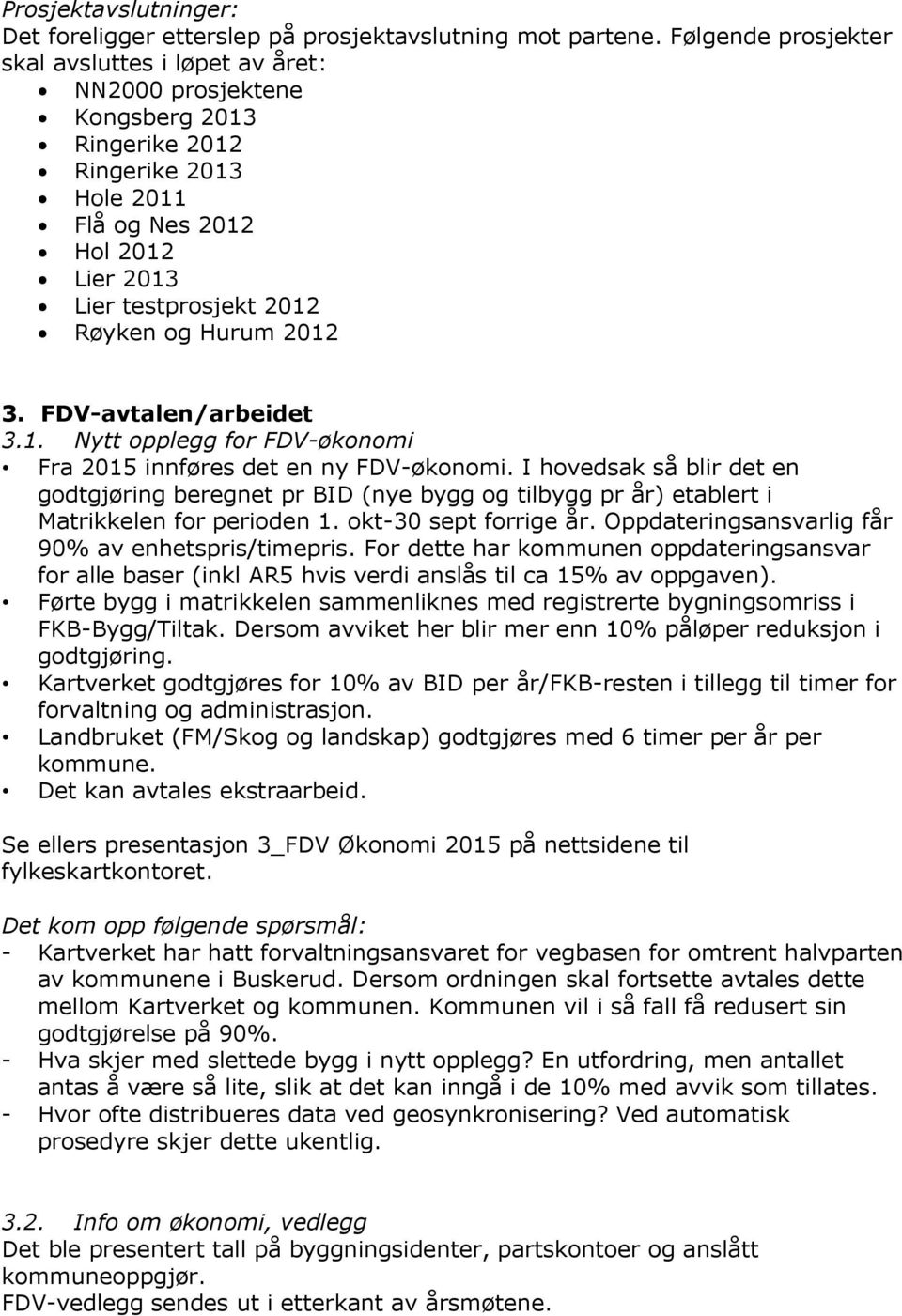 2012 3. FDV-avtalen/arbeidet 3.1. Nytt opplegg for FDV-økonomi Fra 2015 innføres det en ny FDV-økonomi.