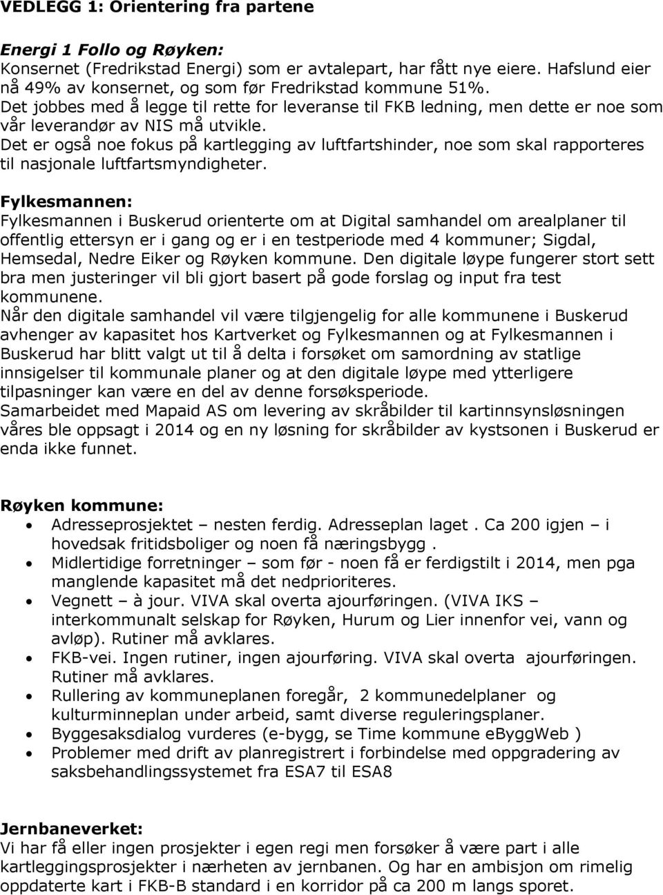 Det er også noe fokus på kartlegging av luftfartshinder, noe som skal rapporteres til nasjonale luftfartsmyndigheter.