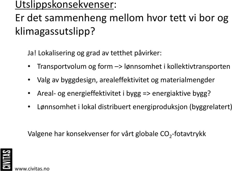 av byggdesign, arealeffektivitet og materialmengder Areal og energieffektivitet i bygg => energiaktive