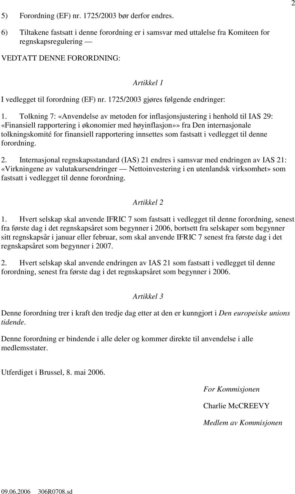 1725/2003 gjøres følgende endringer: 1.