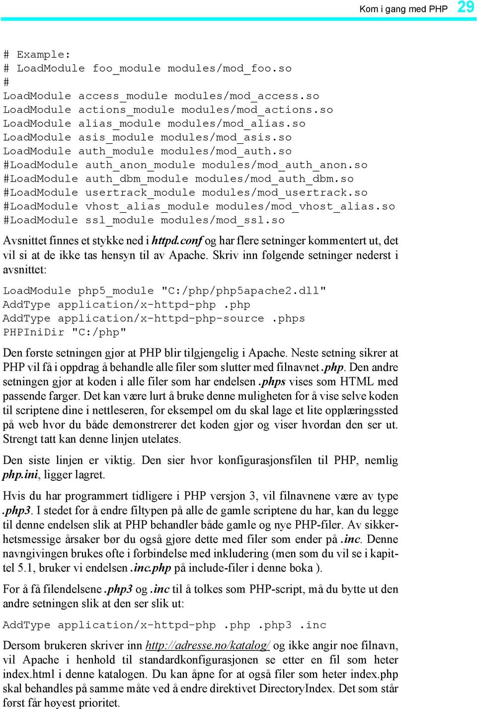 so #LoadModule auth_dbm_module modules/mod_auth_dbm.so #LoadModule usertrack_module modules/mod_usertrack.so #LoadModule vhost_alias_module modules/mod_vhost_alias.