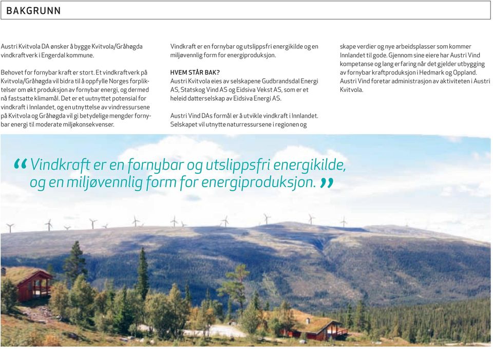 Det er et uutnyttet potensial for vindkraft i Innlandet, og en utnyttelse av vindressursene på Kvitvola og Gråhøgda vil gi betydelige mengder fornybar energi til moderate miljøkonsekvenser.