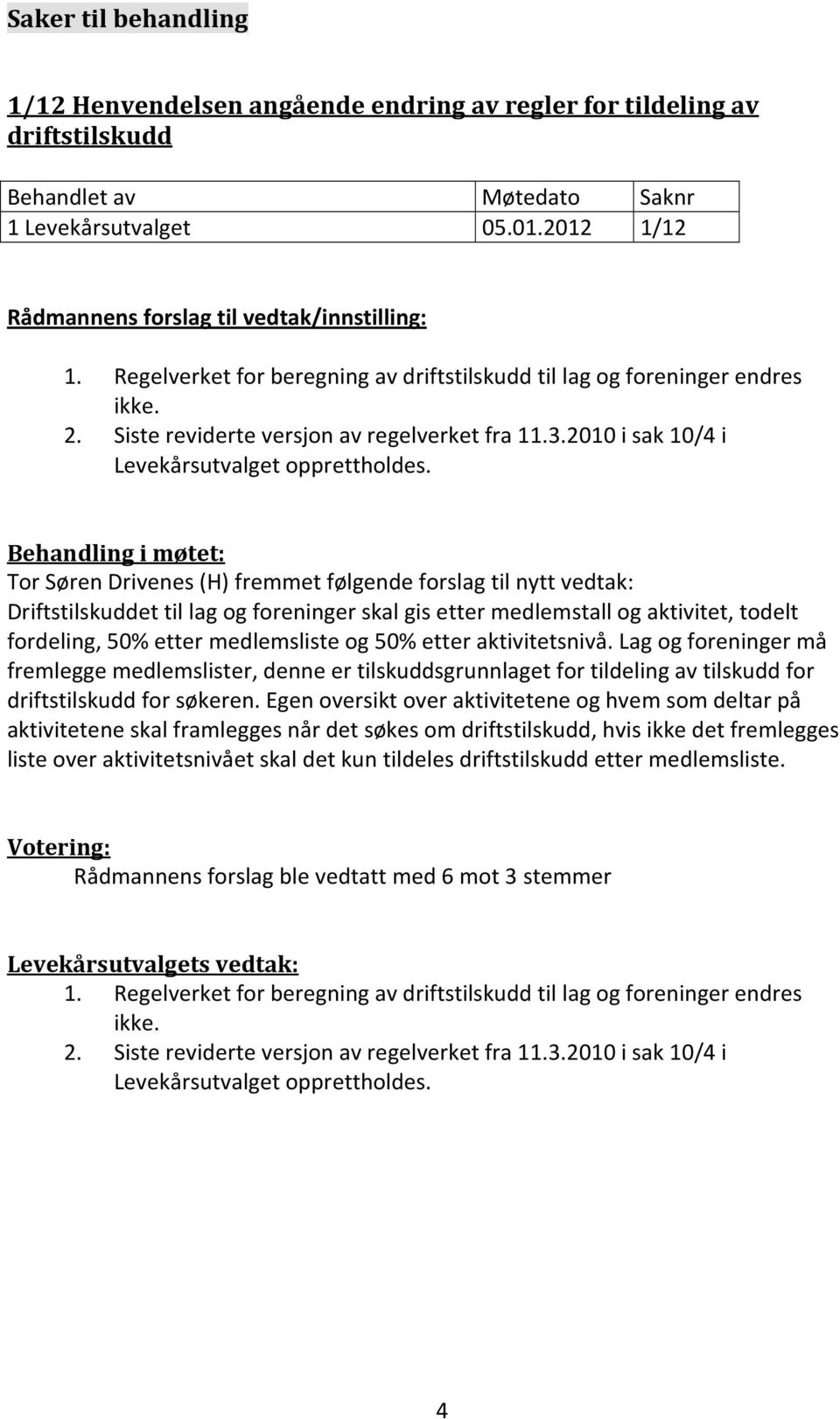 2010 i sak 10/4 i Levekårsutvalget opprettholdes.