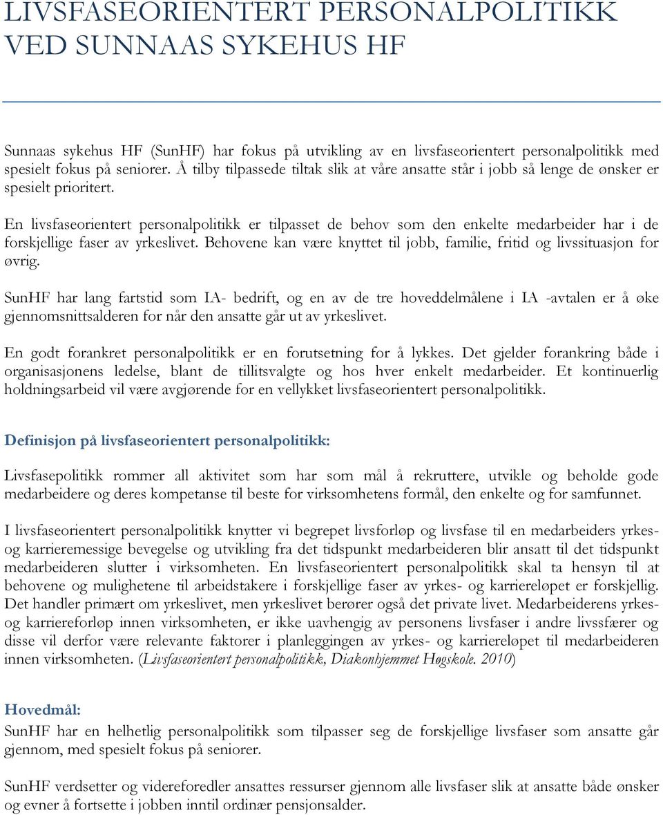 En livsfaseorientert personalpolitikk er tilpasset de behov som den enkelte medarbeider har i de forskjellige faser av yrkeslivet.