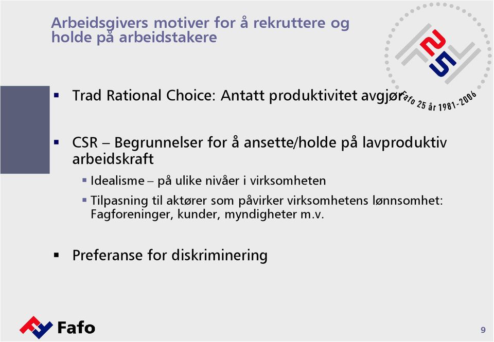 CSR Begrunnelser for å ansette/holde på lavproduktiv arbeidskraft Idealisme på ulike