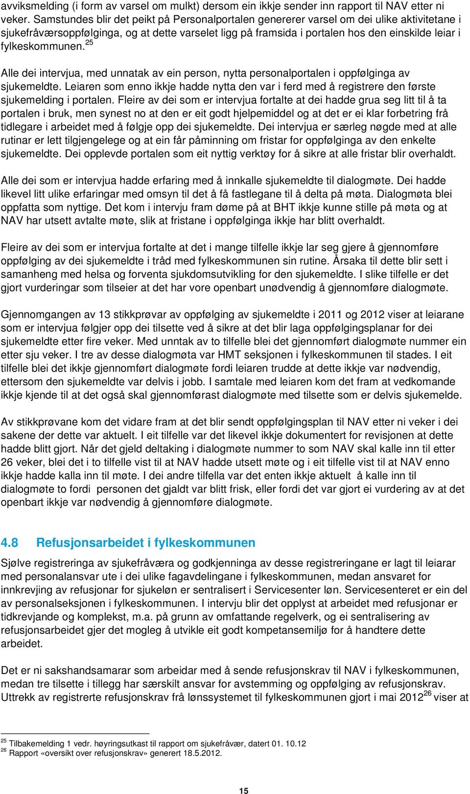 fylkeskommunen. 25 Alle dei intervjua, med unnatak av ein person, nytta personalportalen i oppfølginga av sjukemeldte.