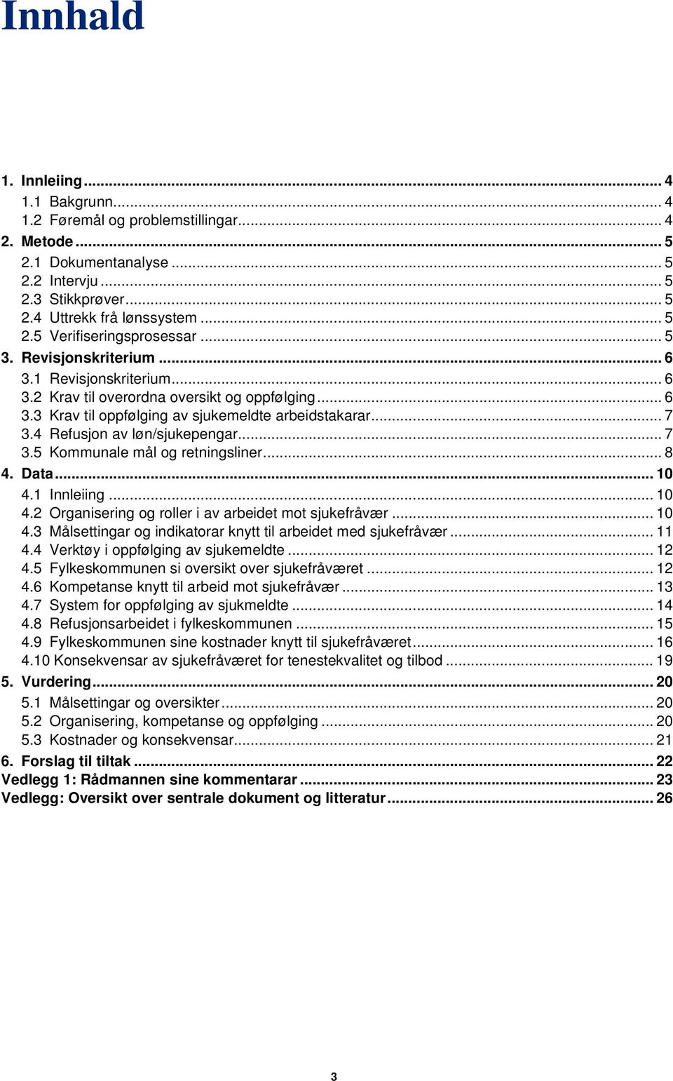 4 Refusjon av løn/sjukepengar... 7 3.5 Kommunale mål og retningsliner... 8 4. Data... 10 4.1 Innleiing... 10 4.2 Organisering og roller i av arbeidet mot sjukefråvær... 10 4.3 Målsettingar og indikatorar knytt til arbeidet med sjukefråvær.