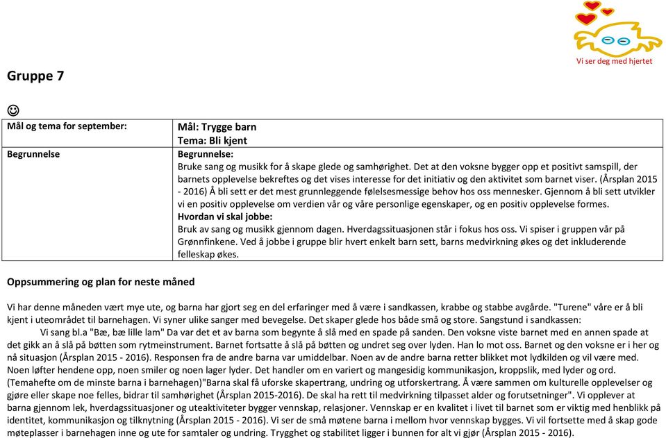 (Årsplan 2015-2016) Å bli sett er det mest grunnleggende følelsesmessige behov hos oss mennesker.