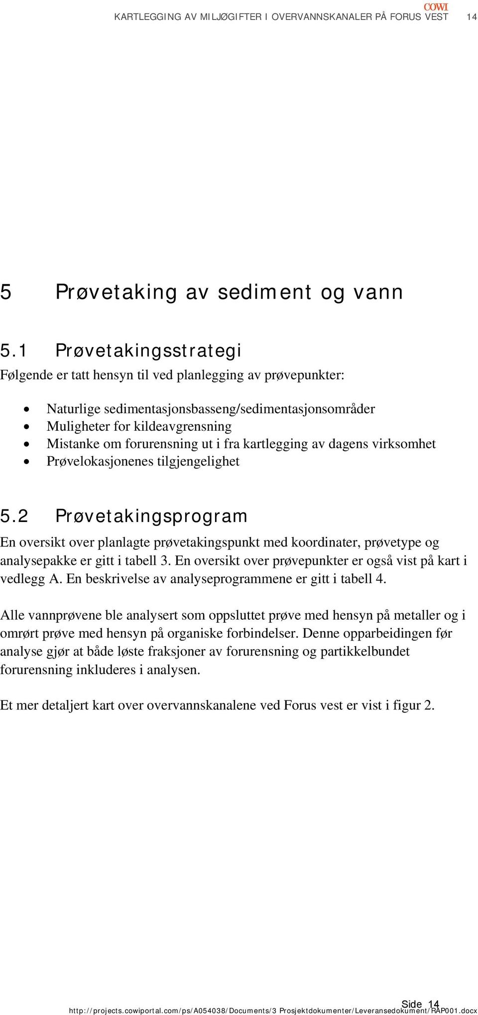 fra kartlegging av dagens virksomhet Prøvelokasjonenes tilgjengelighet 5.