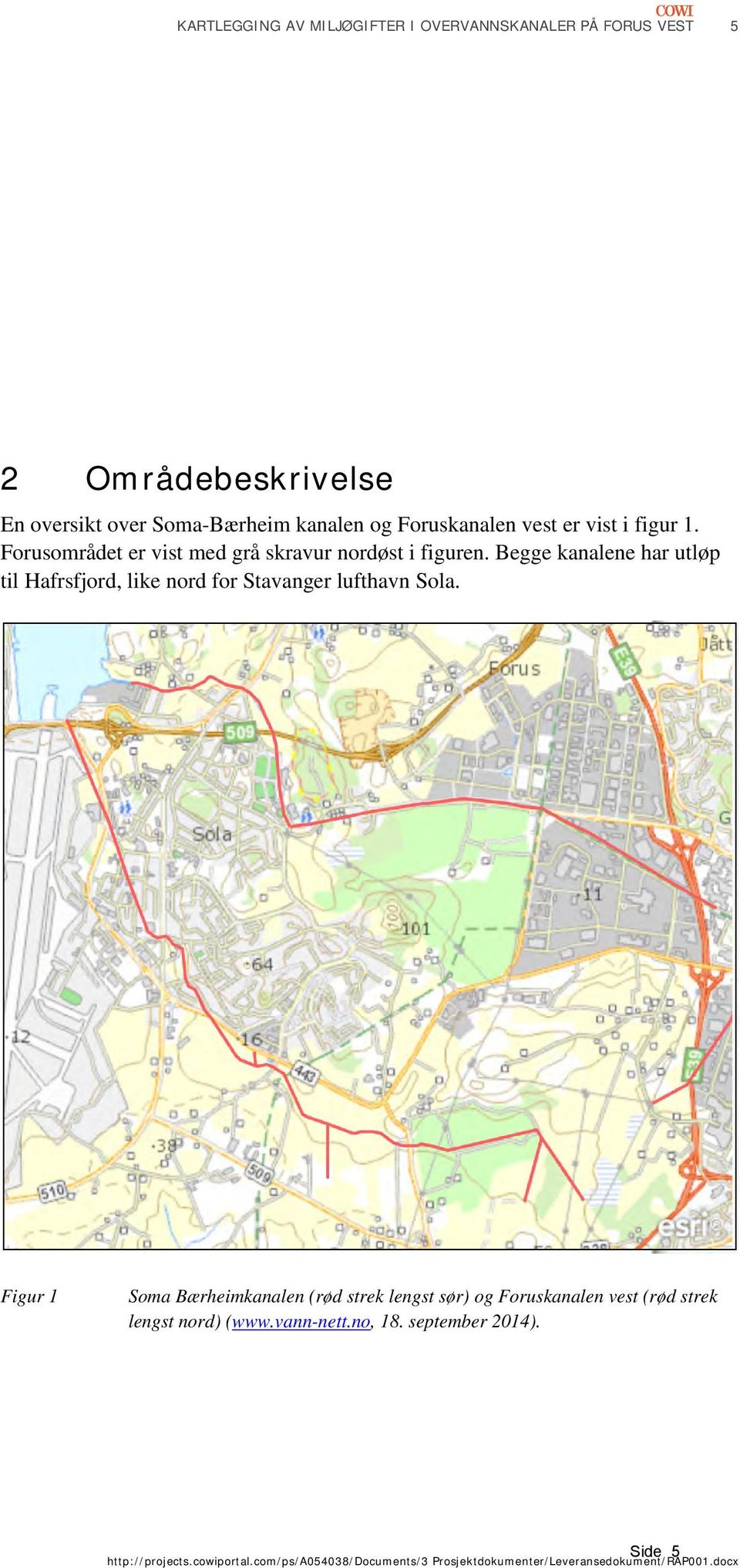 Begge kanalene har utløp til Hafrsfjord, like nord for Stavanger lufthavn Sola.