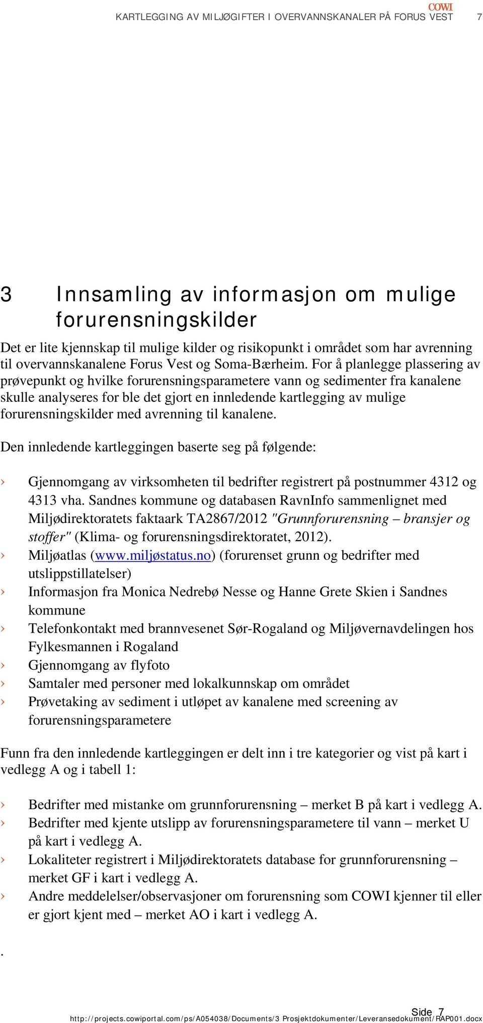 For å planlegge plassering av prøvepunkt og hvilke forurensningsparametere vann og sedimenter fra kanalene skulle analyseres for ble det gjort en innledende kartlegging av mulige forurensningskilder