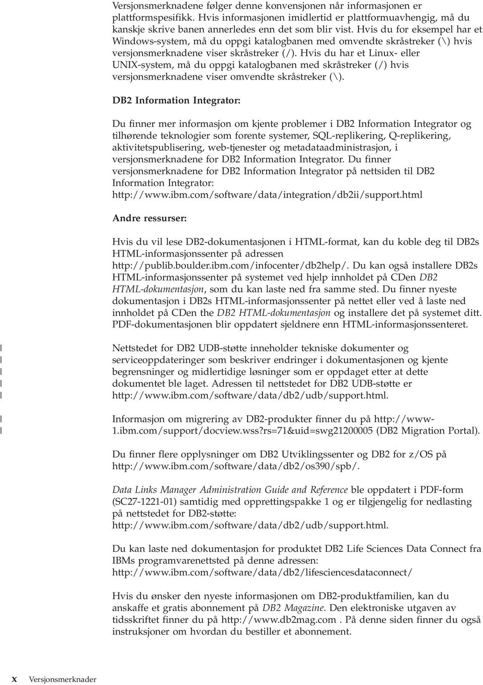 Hvis du har et Linux- eller UNIX-system, må du oppgi katalogbanen med skråstreker (/) hvis versjonsmerknadene viser omvendte skråstreker (\).