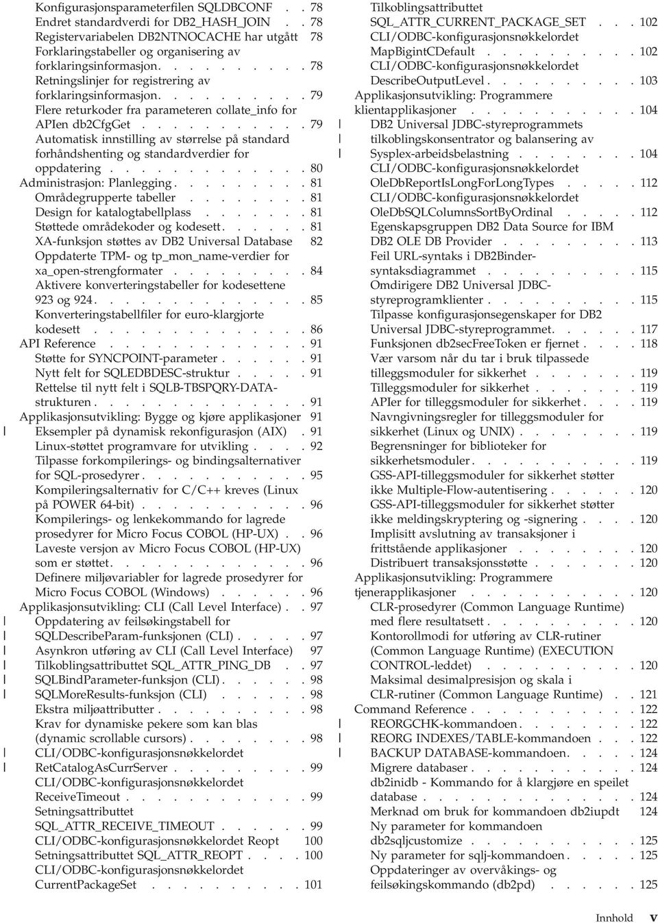 ..........79 Automatisk innstilling av størrelse på standard forhåndshenting og standardverdier for oppdatering.............80 Administrasjon: Planlegging.........81 Områdegrupperte tabeller.