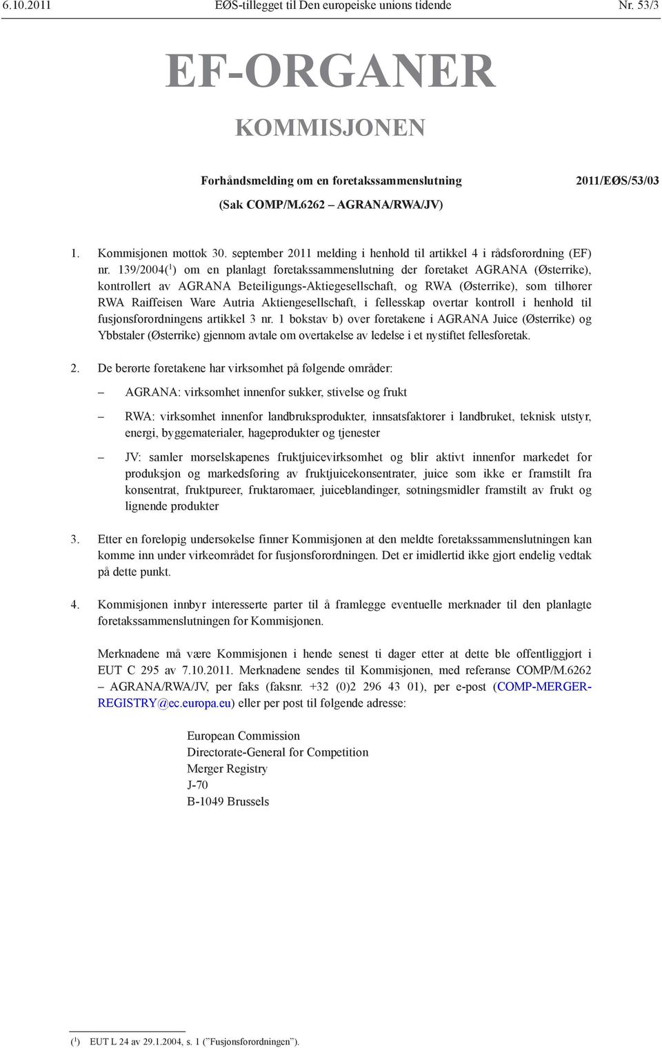 139/2004( 1 ) om en planlagt foretakssammenslutning der foretaket AGRANA (Østerrike), kontrollert av AGRANA Beteiligungs-Aktiegesellschaft, og RWA (Østerrike), som tilhører RWA Raiffeisen Ware Autria