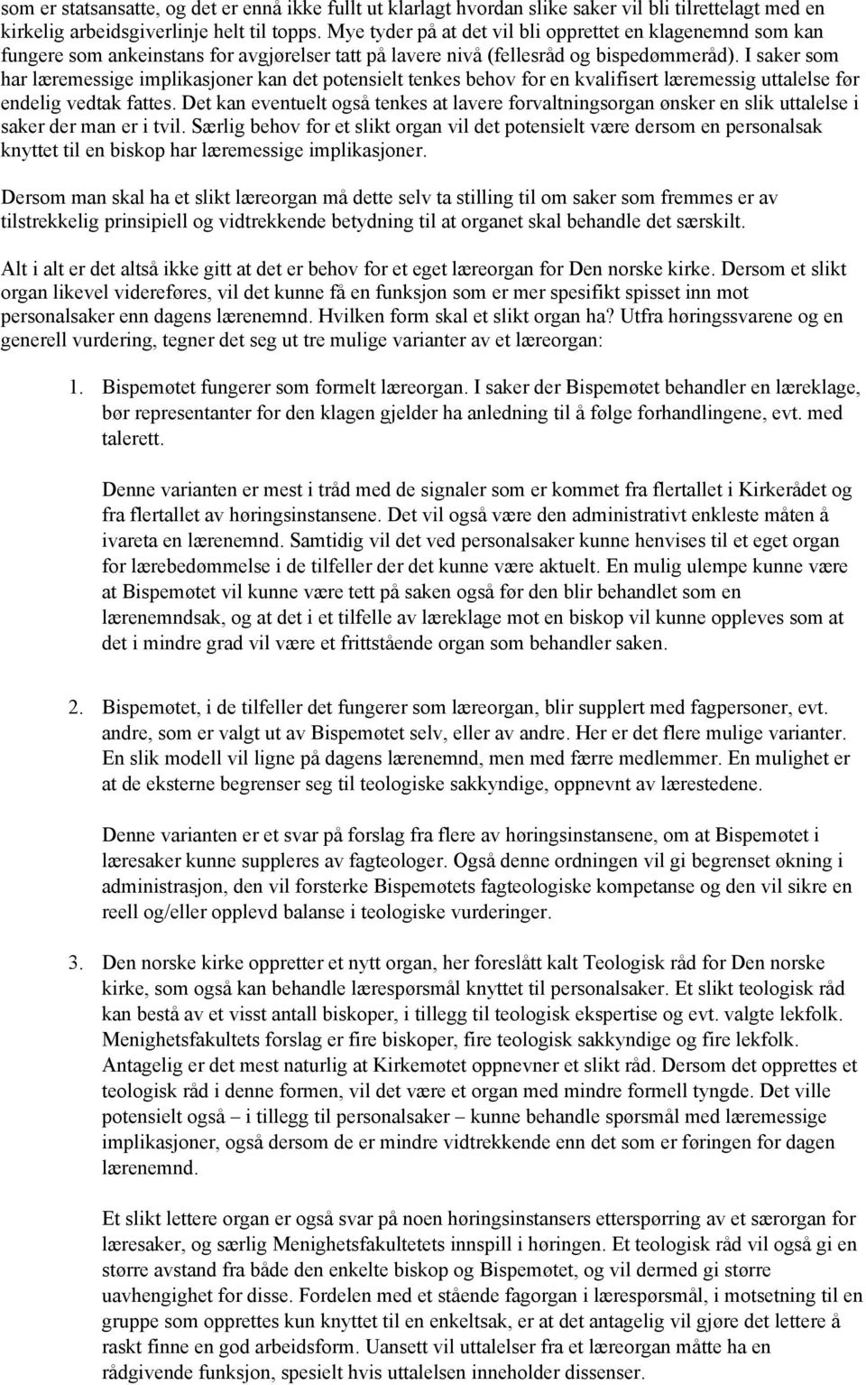 I saker som har læremessige implikasjoner kan det potensielt tenkes behov for en kvalifisert læremessig uttalelse før endelig vedtak fattes.