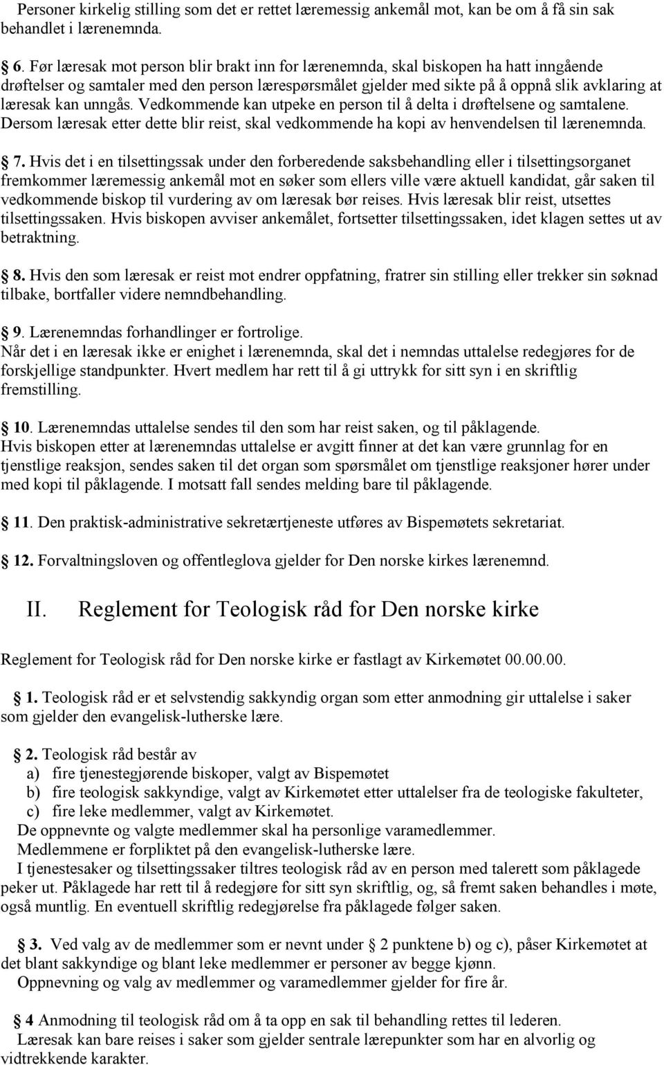 unngås. Vedkommende kan utpeke en person til å delta i drøftelsene og samtalene. Dersom læresak etter dette blir reist, skal vedkommende ha kopi av henvendelsen til lærenemnda. 7.