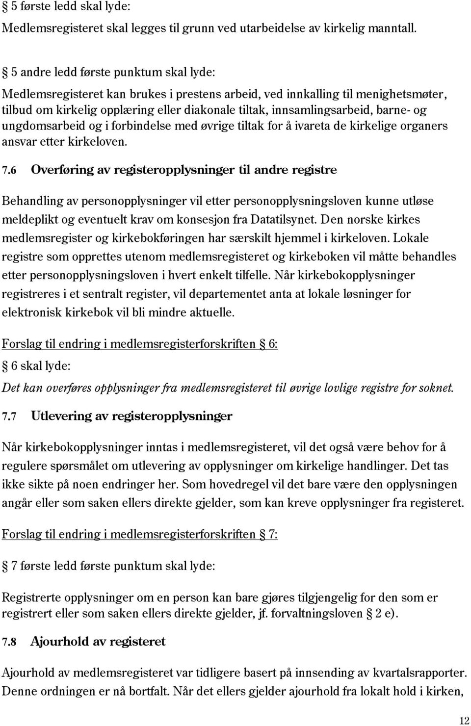 barne- og ungdomsarbeid og i forbindelse med øvrige tiltak for å ivareta de kirkelige organers ansvar etter kirkeloven. 7.